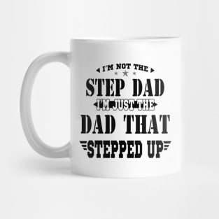 I'm Not The Step Dad I'm Just The Dad That Stepped Up Shirt Funny Father's Day Mug